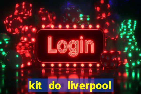 kit do liverpool dls 19